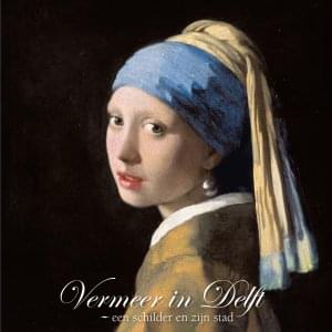 Cahierreeks: Deel 16, Vermeer in Delft, een schilder en zijn stad, Michel van Maarseveen